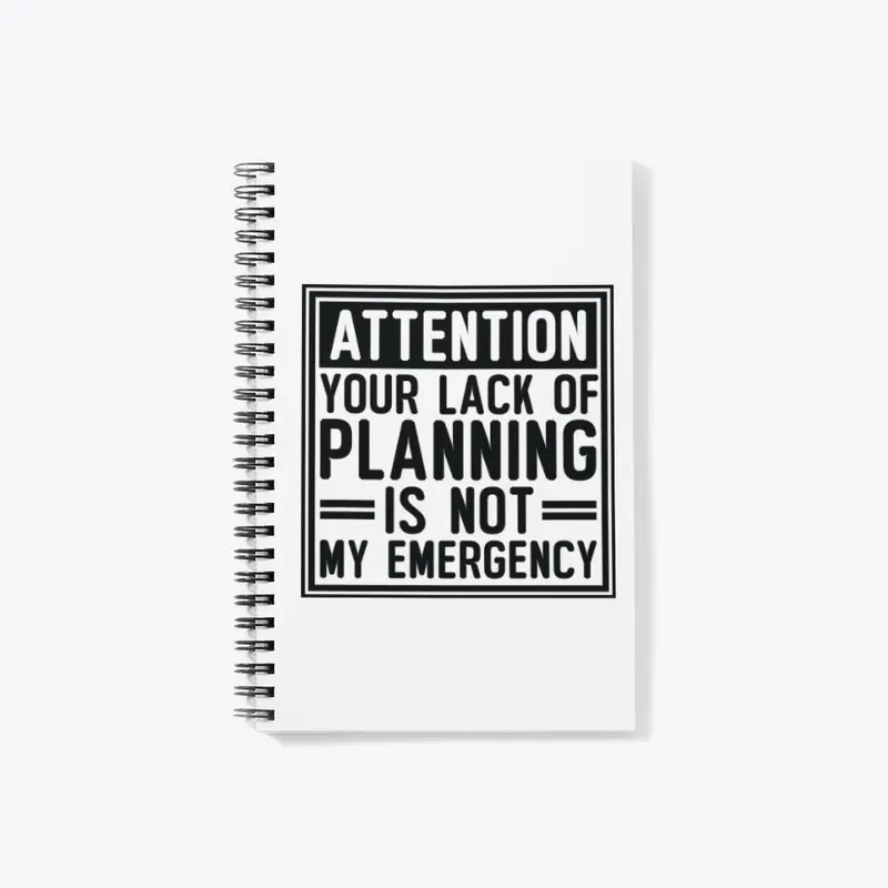 Attention Your Lack Of Planning